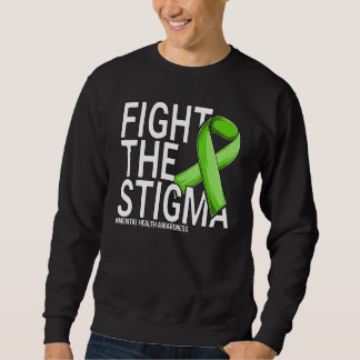 Fight The Stigma Green Ribbon Mental Health Awaren Sweatshirt