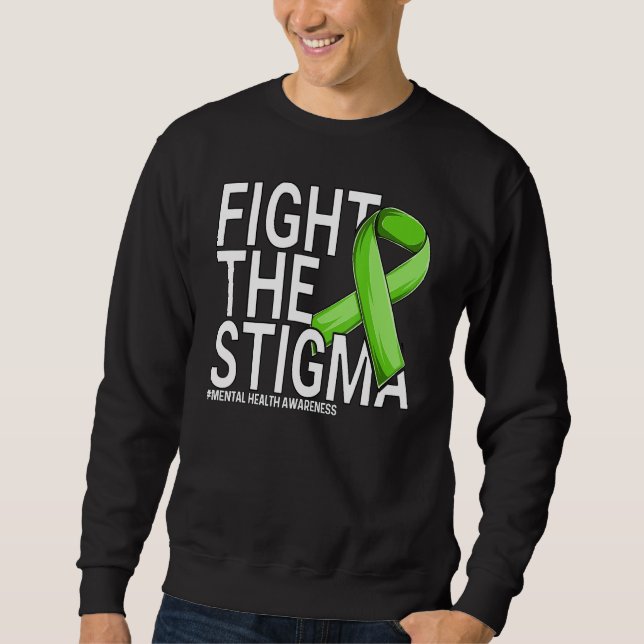 Fight The Stigma Green Ribbon Mental Health Awaren Sweatshirt (Front)