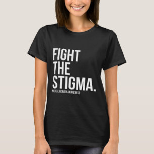 Fight The Stigma Mental Health Awareness 2 T-Shirt