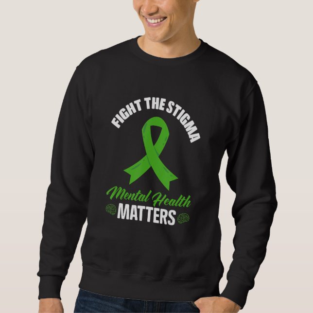 Fight The Stigma Mental Health Awareness Matters Sweatshirt (Front)