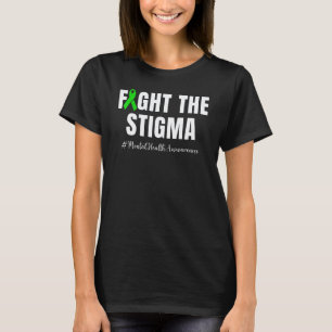 Fight The Stigma Mental Health Awareness Month Gr T-Shirt