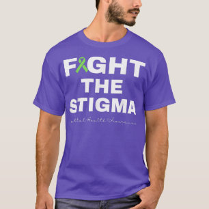 Fight The Stigma - Month Green - Mental Health Awa T-Shirt