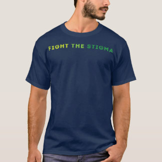 Fight The Stigma, Raise Awareness Of Mental Health T-Shirt