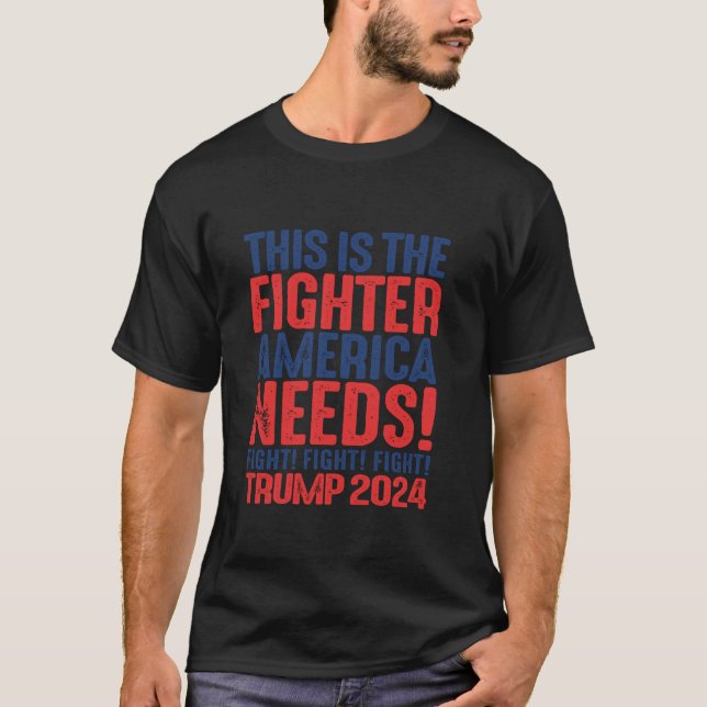 Fight This is The Fighter America Needs Trump 2024 T-Shirt (Front)