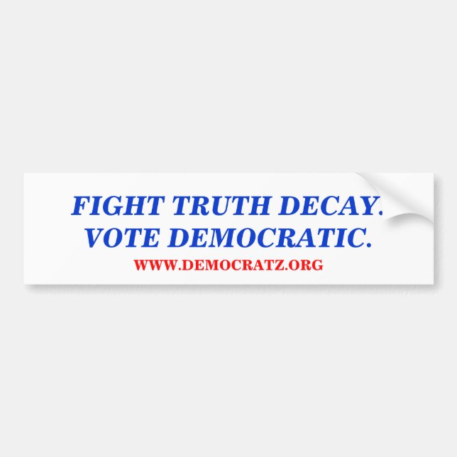 FIGHT TRUTH DECAY.VOTE DEMOCRATIC. BUMPER STICKER (Front)