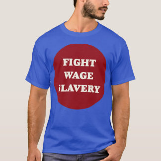 Fight Wage Slavery2 T-Shirt