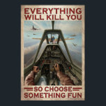 Fighter Aircraft Everything Will Kill You  Poster<br><div class="desc">Fighter Aircraft Everything Will Kill You So Choose Something Fun</div>