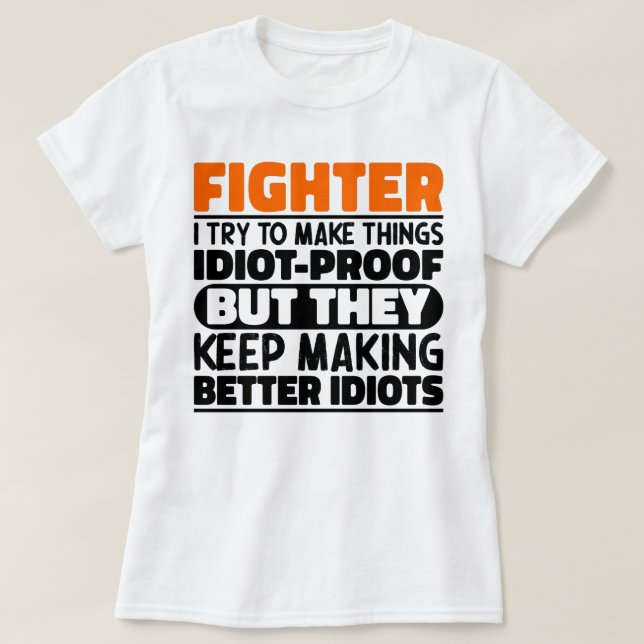 Fighter I Try To Make Things Funny Saying Fighter T-Shirt (Design Front)