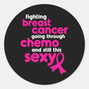Fighting Breast Cancer Going Through Chemo and Sti Classic Round Sticker