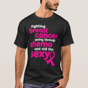 Fighting Breast Cancer Going Through Chemo and Sti T-Shirt