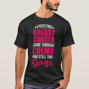 Fighting Breast Cancer Going Through Chemo Still T-Shirt