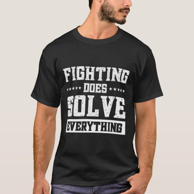 Fighting Does Solve Everything 1  T-Shirt (Front)