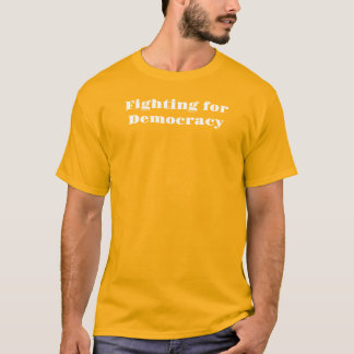 Fighting for Democracy T-Shirt