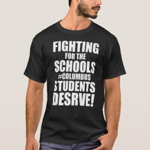 Fighting For The Schools Columbus Students Deserve T-Shirt