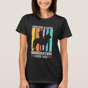 Fighting Immigration Since 1492 Retro Native Ameri T-Shirt