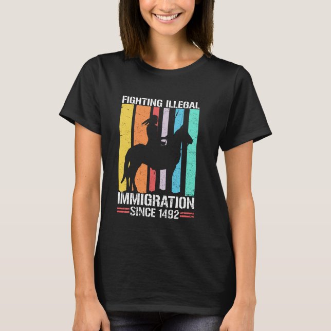Fighting Immigration Since 1492 Retro Native Ameri T-Shirt (Front)