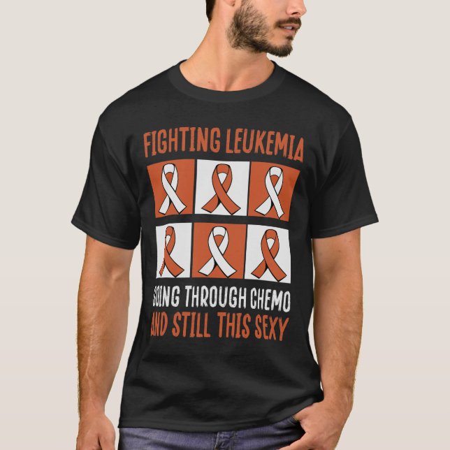 Fighting Leukaemia Going Through Chemo And Still T-Shirt (Front)