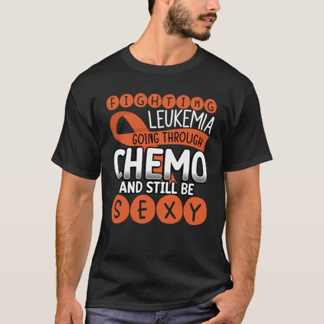 Fighting Leukaemia Going Through Chemo And Still T T-Shirt (Front)
