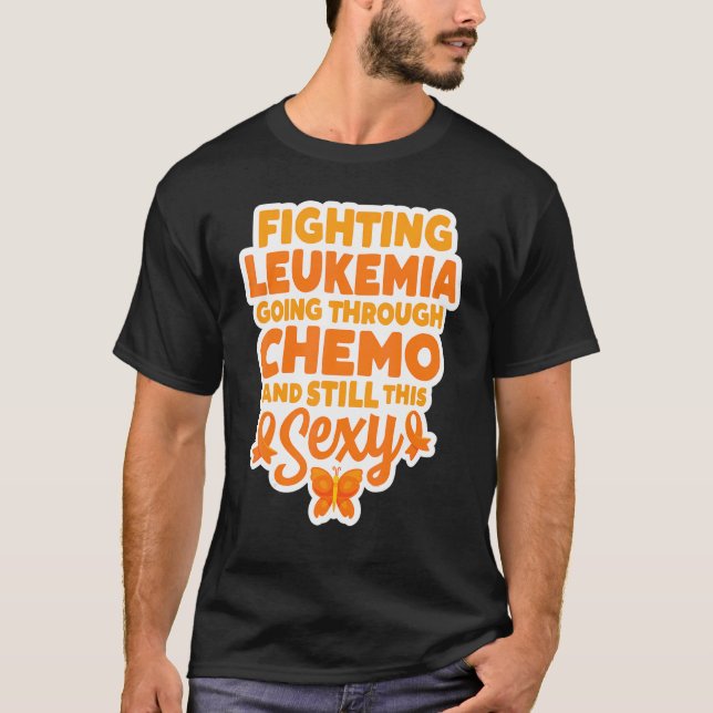 Fighting Leukaemia Going Through Chemo And Still T T-Shirt (Front)