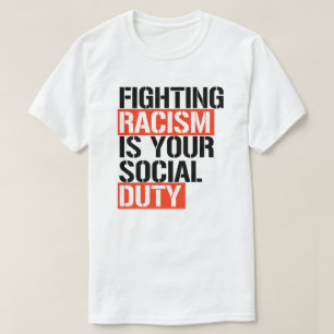 Fighting racism is your social duty T-Shirt