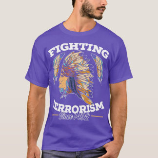 Fighting Terrorism Since 1492 Native American 1 T-Shirt