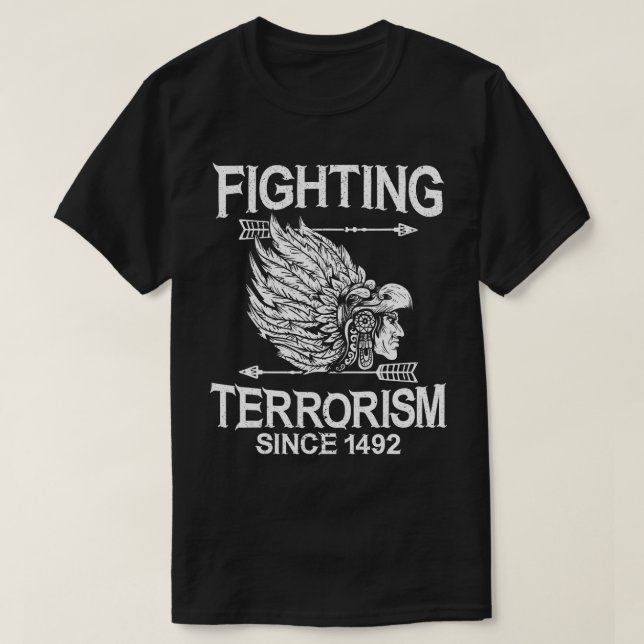Fighting Terrorism Since 1492 Native American Indi T-Shirt (Design Front)