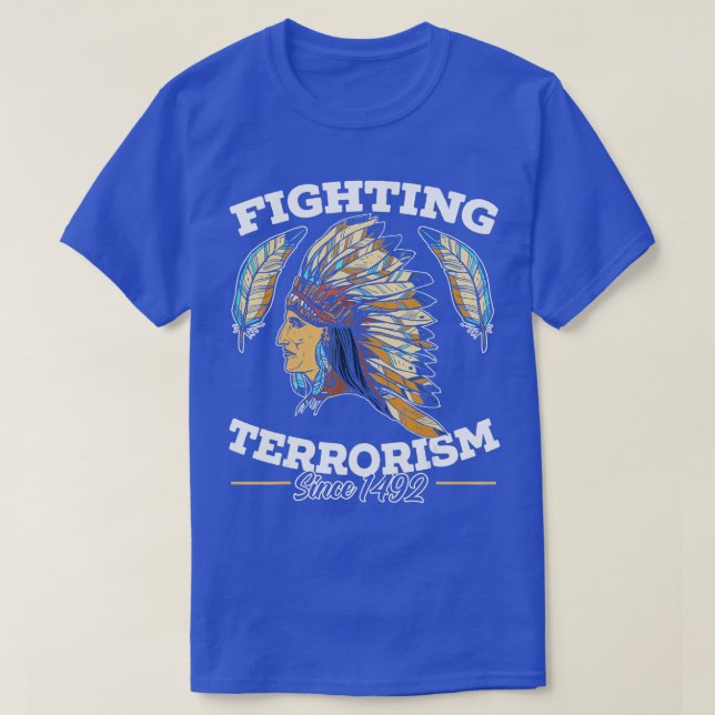 Fighting Terrorism Since 1492 Native American Indi T-Shirt (Design Front)