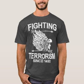 Fighting Terrorism Since 1492 Native American T-Shirt
