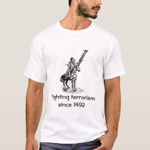 Fighting terrorism since 1492 - version 3 T-Shirt