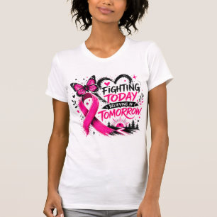 Fighting Today Believing In Tomorrow Breast Cancer T-Shirt