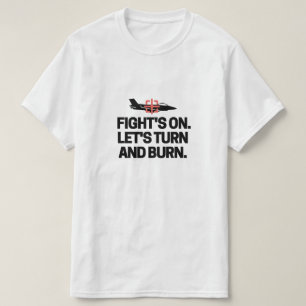 Fight's on. Let's turn and burn. T-Shirt