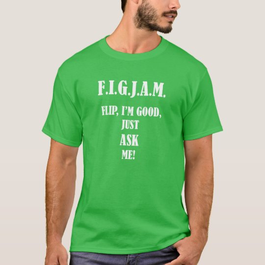 Download Figjam Flip I M Good Just Ask Me T Shirt Zazzle Com Au