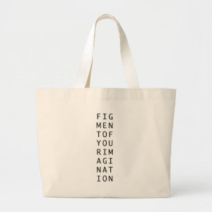 Figment of your imagination abstract philosophy large tote bag