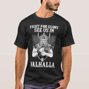 Figth For Glory See Us In Valhalla I Valhalla Viki T-Shirt