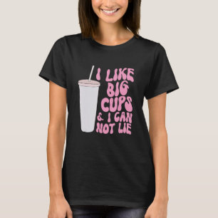 Figure and Slogan Graphic I Like Big Cups and I Ca T-Shirt