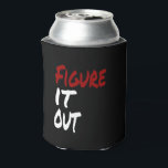 Figure IT OUT, Funny Humour Can Cooler<br><div class="desc">Figure it out, Do you ever want to just tell someone to "Figure It OUT!" I know you do! I know I do. This is your chance to say it without have to say it out loud. This also makes a great gift. It is sassy and has attitude with a...</div>