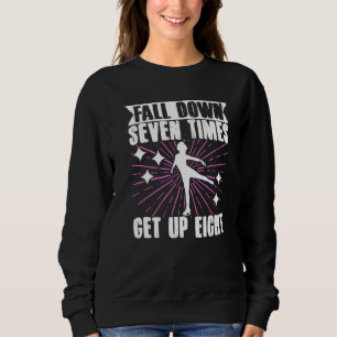 Figure Skater Fall Down Seven TimesGet Up Eight Ic Sweatshirt