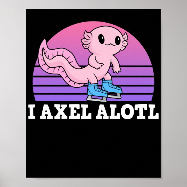 Figure Skater I Axel Alotl Ice Skating Axolotl Poster (Front)