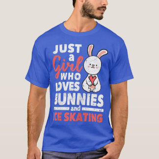 Figure Skater Just A Girl Who Loves Bunnies And Ic T-Shirt