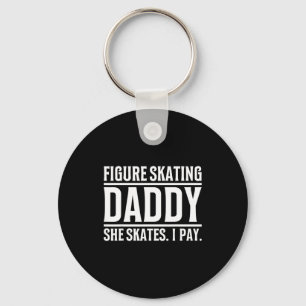 Figure Skating Daddy She Skates I Pay Funny Ice Sk Key Ring