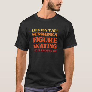 Figure Skating for Men and Women and Figure Skater T-Shirt