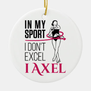 Figure Skating In My Sport I Don't Excel I Axel Ceramic Ornament