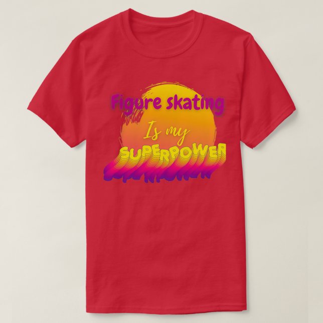 Figure skating is my superpower 1 T-Shirt (Design Front)