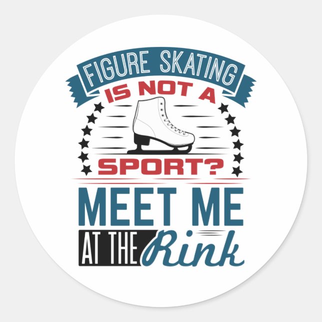 Figure Skating Not a Sport Meet Me at the Rink Classic Round Sticker (Front)