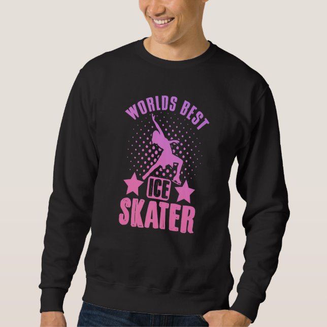 Figure Skating Worlds Best Ice Skater Dancer Sweatshirt (Front)