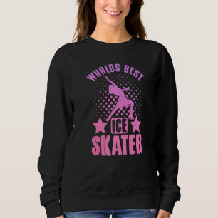 Figure Skating Worlds Best Ice Skater Dancer Sweatshirt