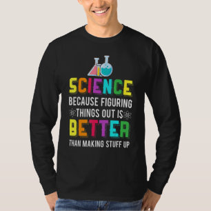Figuring Thing Out Is Better Science Chemistry T-Shirt