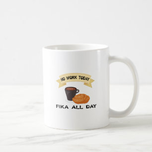 fika all day, no work today coffee mug