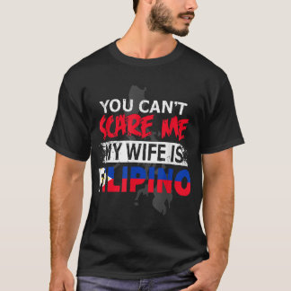 Filipina Wife Gift You Don't Scare Me My Wife Is F T-Shirt