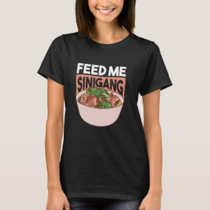 Filipino Food Lover Sinigang Soup Funny Feed Me Si T-Shirt